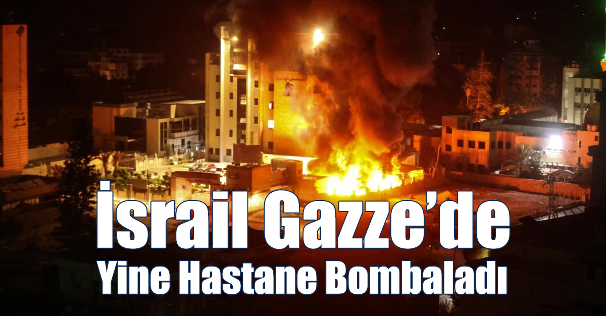 İsrail Gazze'de Yine Hastane Bombaladı!
