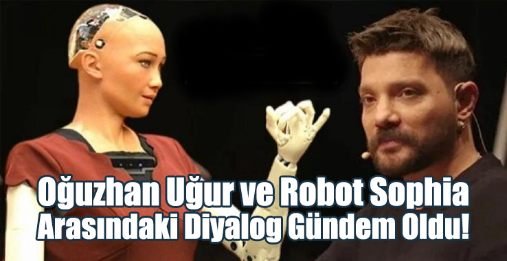 Oğuzhan Uğur ve Robot Sophia Arasındaki Diyalog Gündem Oldu!