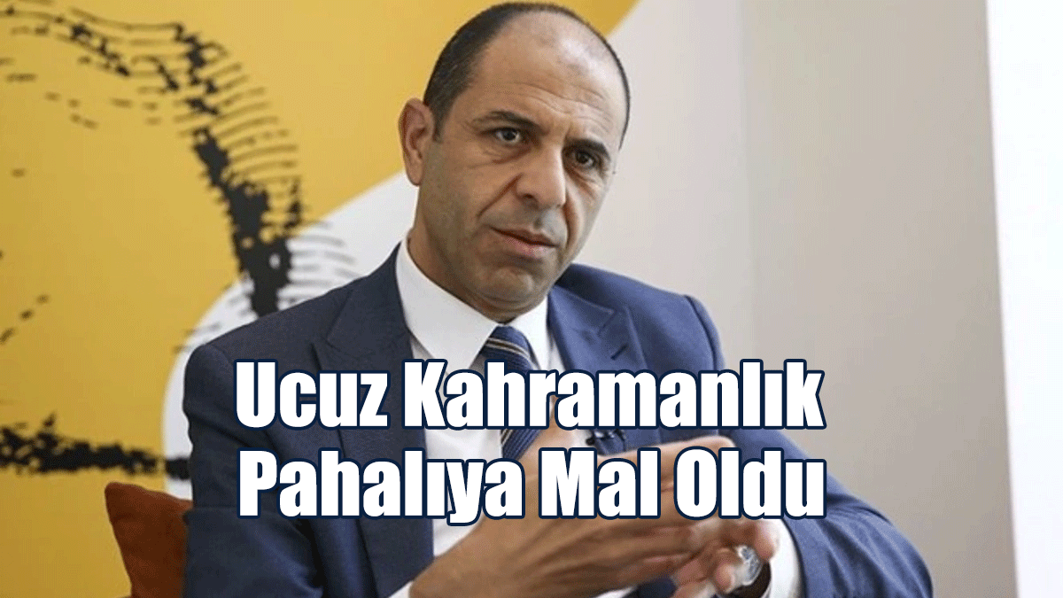 Özersay: Ucuz Kahramanlık Pahalıya Mal Oldu