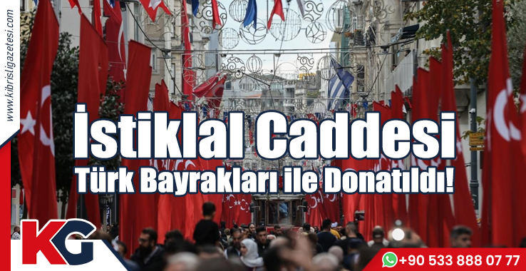 İstiklal Caddesi Türk Bayraklarıyla Donatıldı!