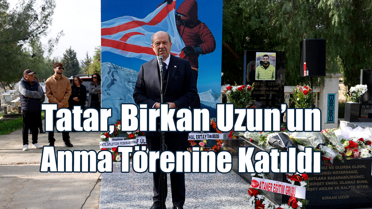 Tatar: Kıbrıs Türkü’nün Hikayesini Yazan Birkan Uzun’un Adı Hep Yaşayacak