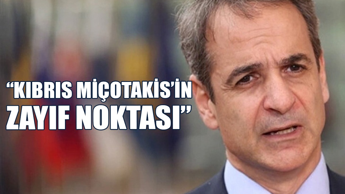 “Kıbrıs Miçotakis’in Zayıf Noktası”