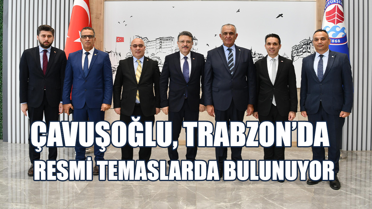 Çavuşoğlu: Trabzon Valisi Aziz Yıldırım İle Görüştü