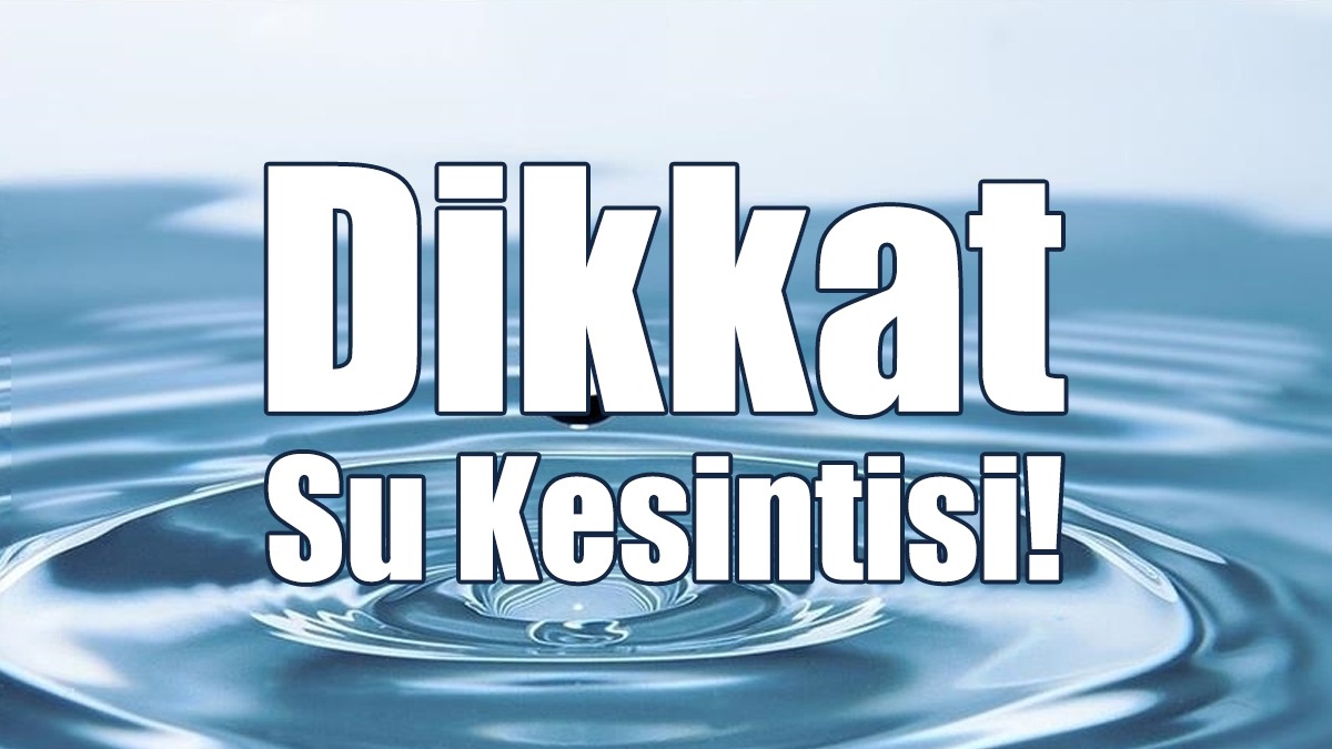 3 Gün Su Kesintisi Yapılacak