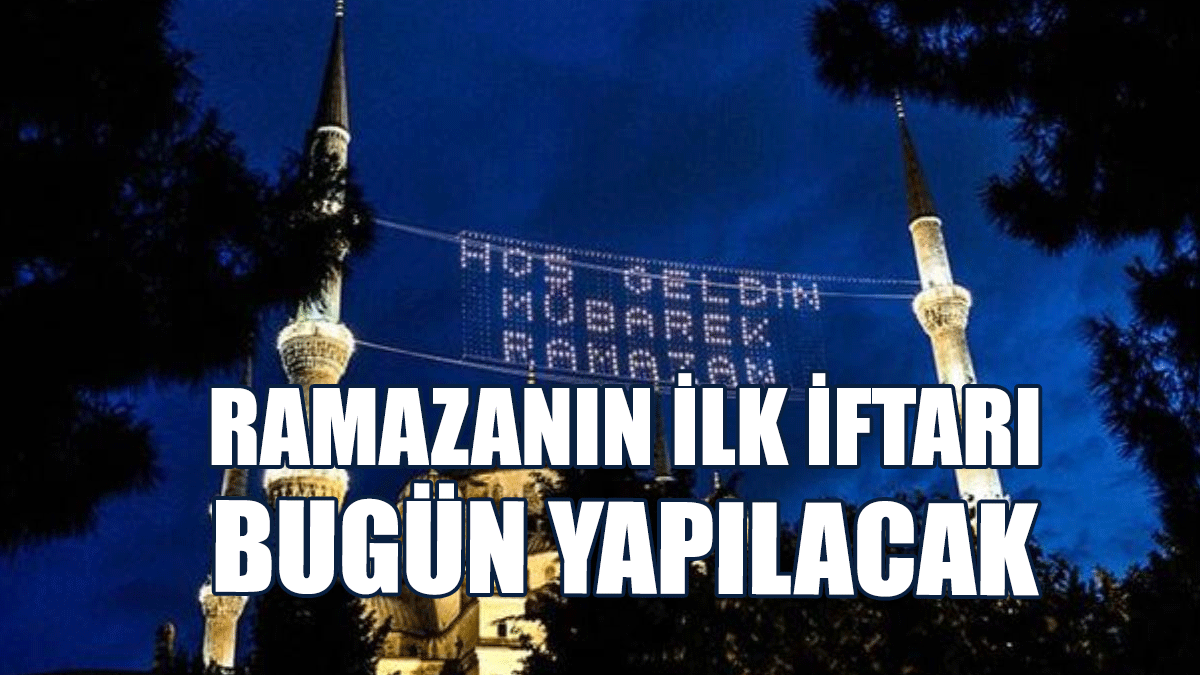 Ramazanın İlk İftarı Yapılacak