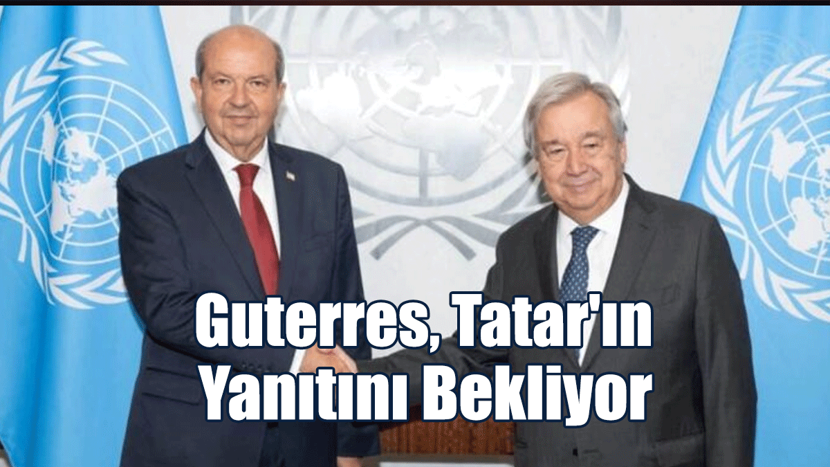 Rum Basınına Göre, Guterres Tatar'ın Yanıtını Bekliyor