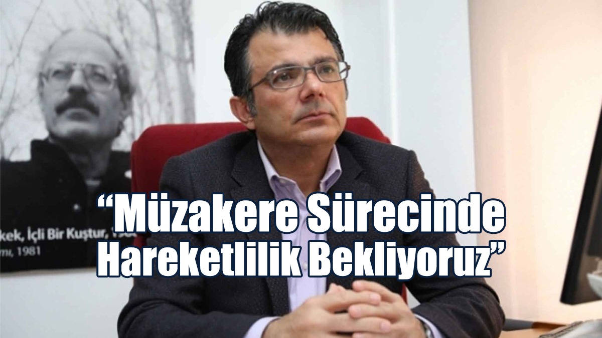 Akansoy:  Müzakere Sürecinde Hareketlilik Bekliyoruz