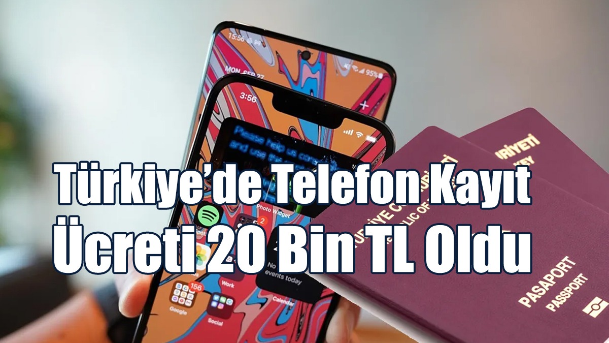 Türkiye’de Telefon Kayıt Ücreti 20 Bin TL Oldu