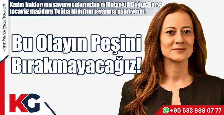 Doğuş Derya: Peşini Bırakmayacağız!