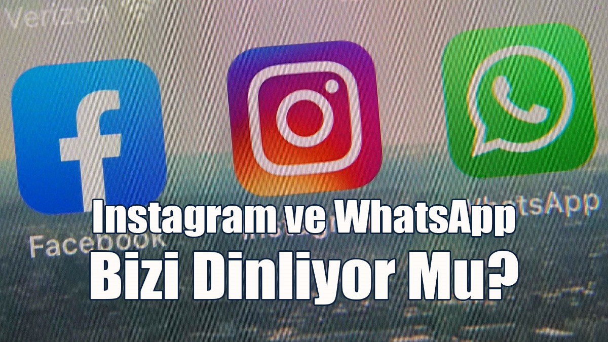 Instagram ve WhatsApp Bizi Dinliyor Mu?