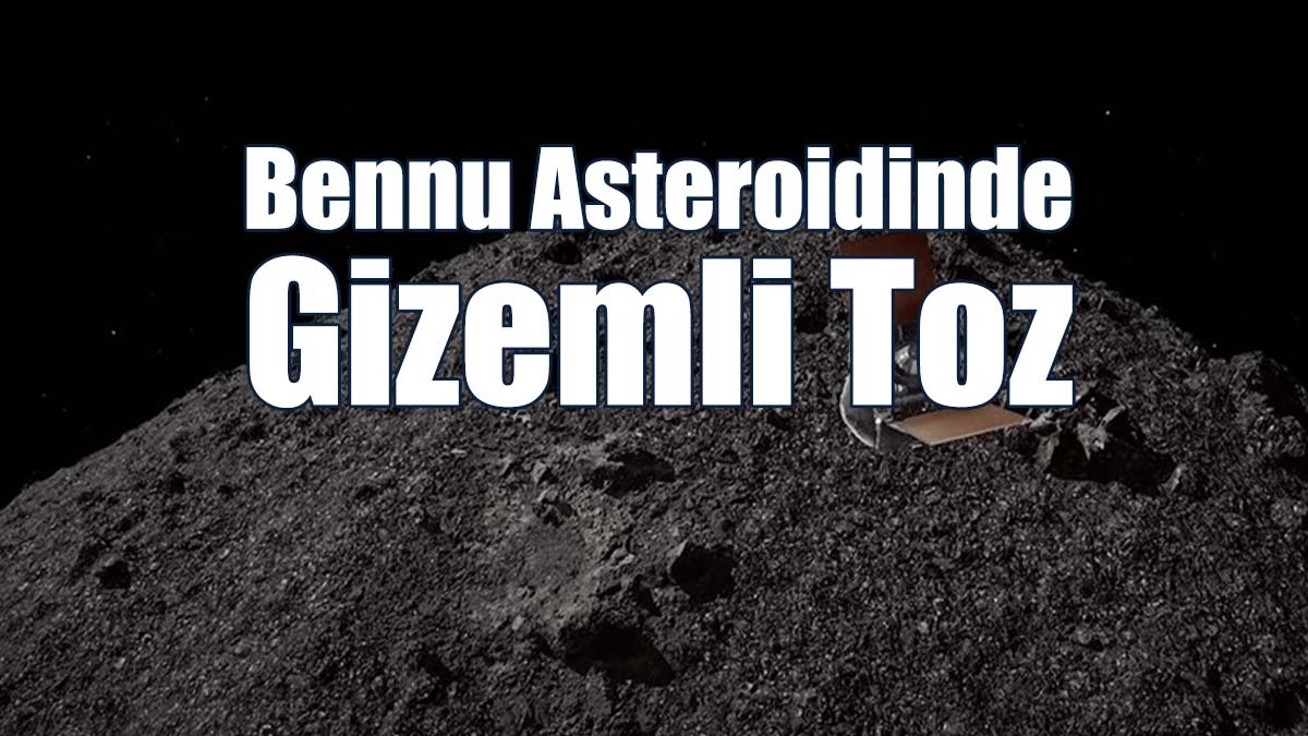 Bennu Asteroidinde Gizemli Toz