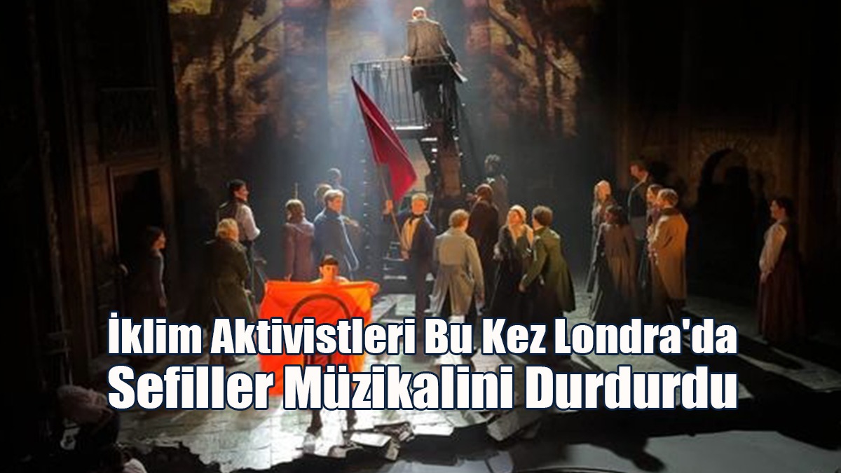 İklim Aktivistleri Bu Kez Londra'da Sefiller Müzikalini Durdurdu