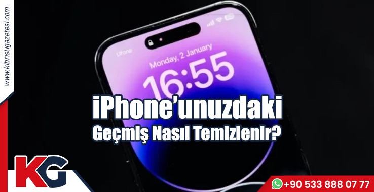 iPhone’unuzdaki Geçmiş Nasıl Temizlenir?