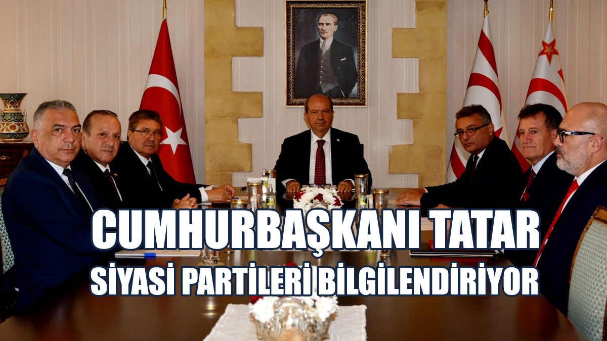 Cumhurbaşkanı Tatar, Siyasi Partileri Bilgilendiriyor