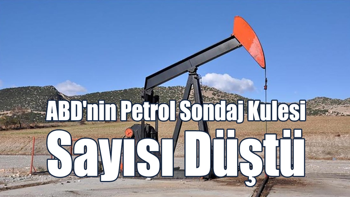 ABD'nin Petrol Sondaj Kulesi Sayısı Düştü