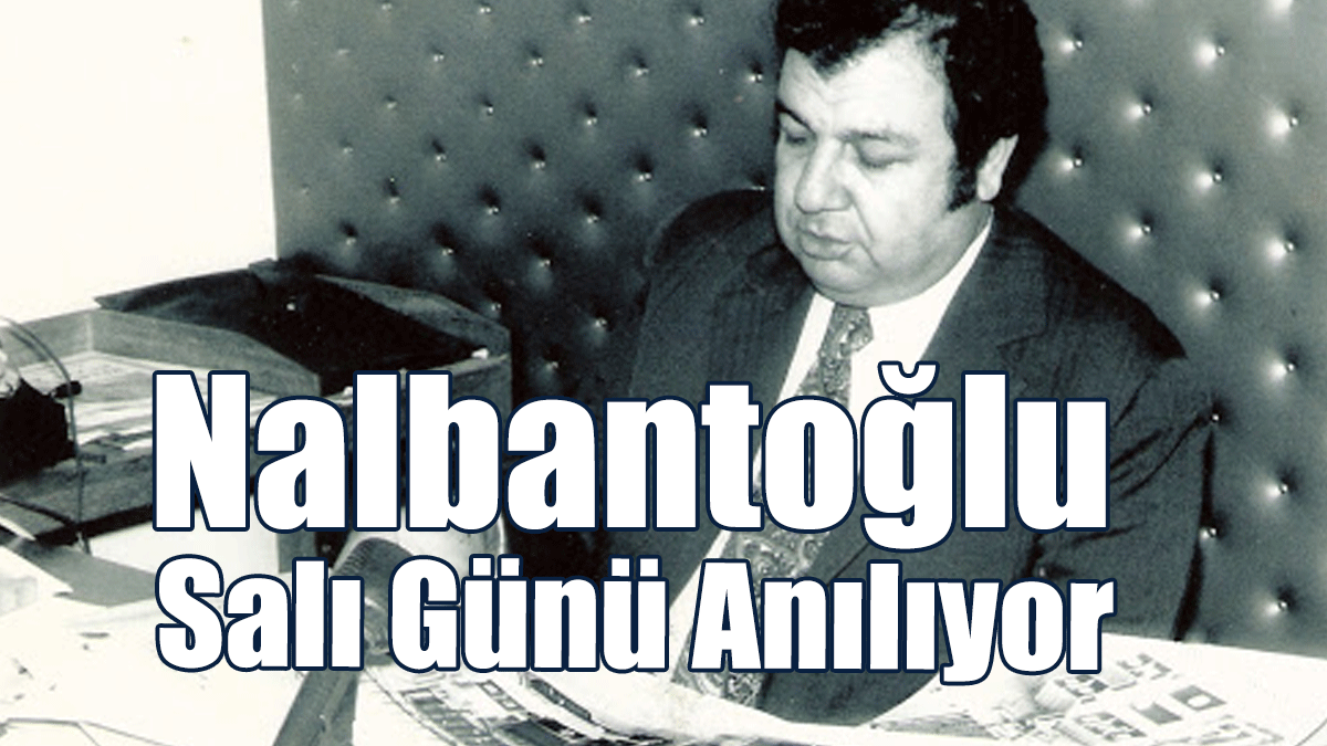 Nalbantoğlu Salı Günü Anılıyor