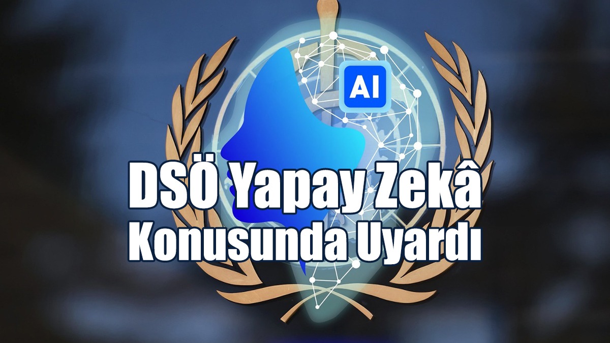 DSÖ Yapay Zekâ Konusunda Uyardı