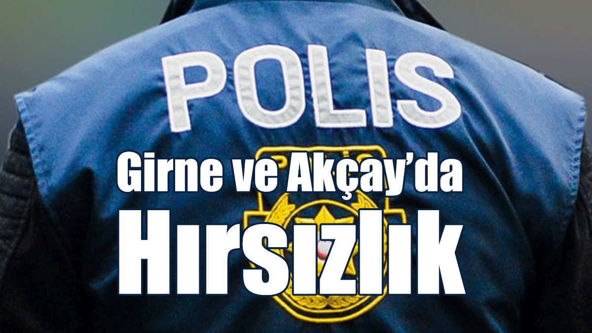 Girne ve Akçay’da Hırsızlık
