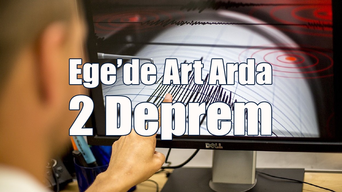 Ege’de Art Arda 2 Deprem