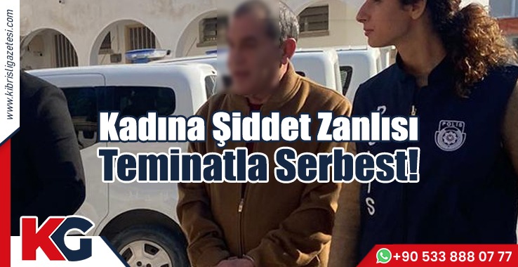Kadına Şiddet Zanlısı Teminatla Serbest!