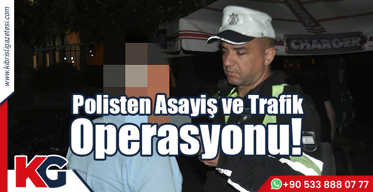 Polisten Asayiş Ve Trafik Operasyonu!