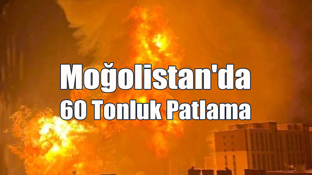 Moğolistan'da Gaz Kamyonu Patladı: Ölü ve yaralılar var