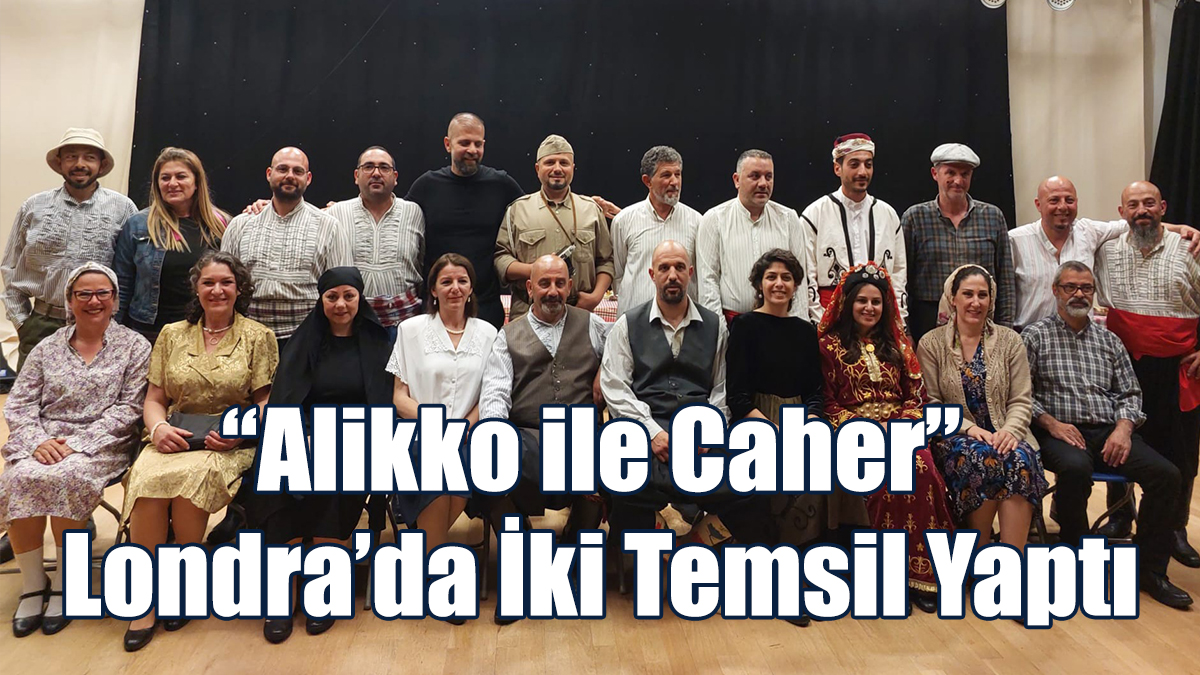“Alikko ile Caher” Londra’da İki Temsil Yaptı