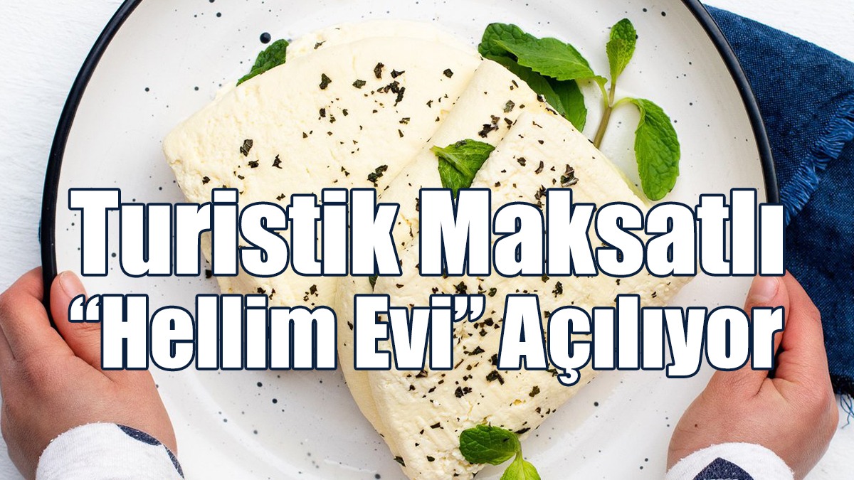 Turistik Maksatlı “Hellim Evi” Açılıyor