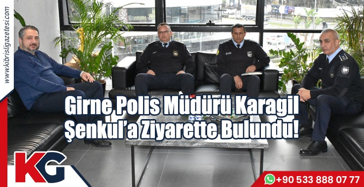 Girne Polis Müdürü Karagil Şenkul’a Ziyarette Bulundu!