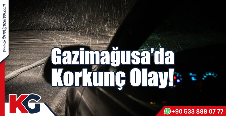 Gazimağusa'da Korkunç Olay!