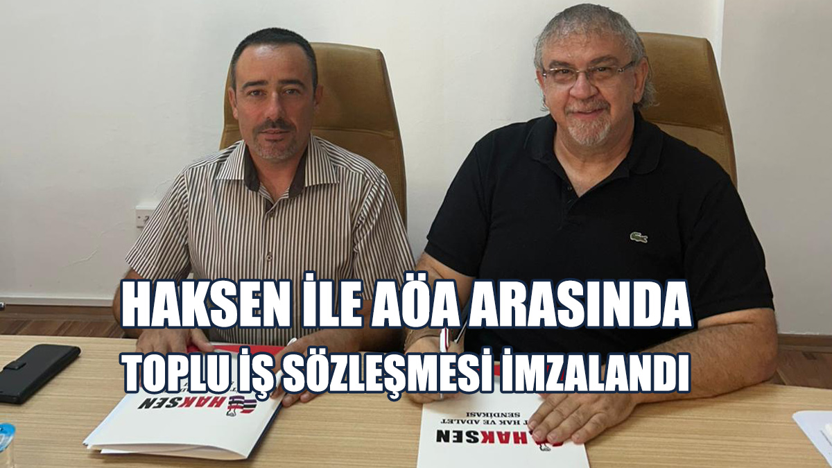 HAKSEN ile AÖA arasında Toplu İş Sözleşmesi imzalandı