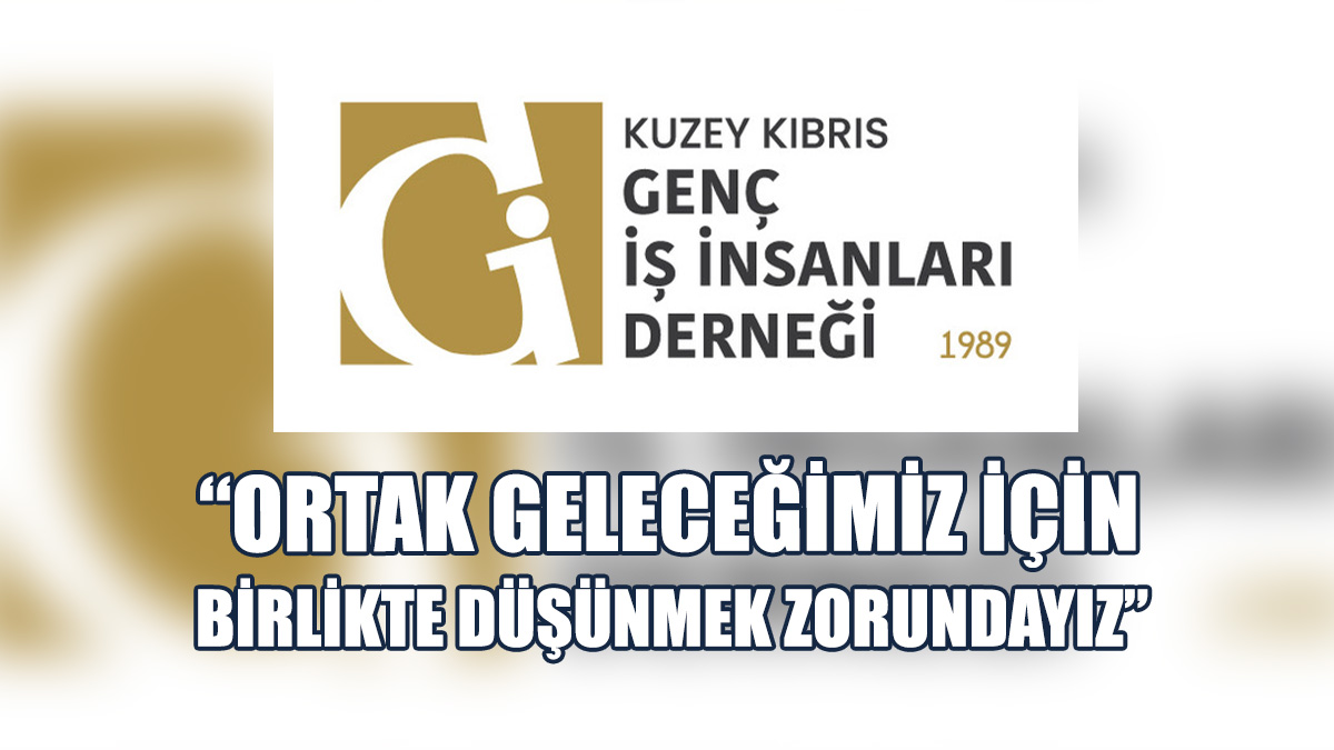 Genç İş İnsanları Derneği’nden “Sağduyu” Çağrısı