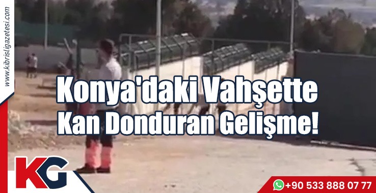 Konya 'daki Vahşette Kan Donduran Gelişme!