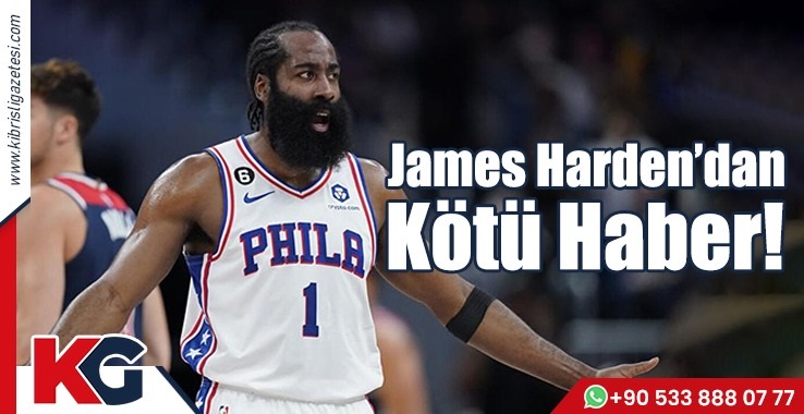 James Harden’dan Kötü Haber!
