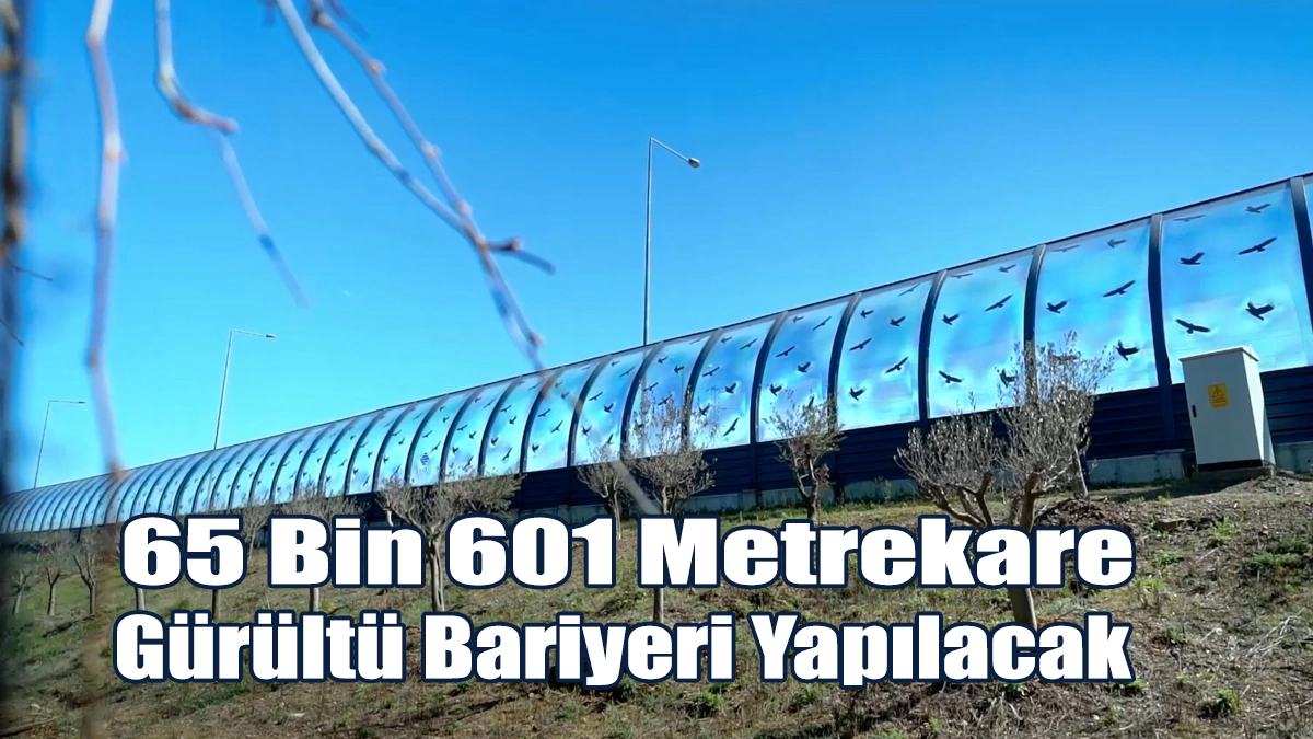 Türkiye Genelinde 65 Bin 601 Metrekare Gürültü Bariyeri Yapılacak