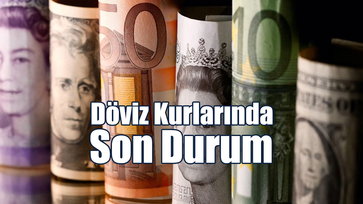 Döviz Kurlarında Son Durum!