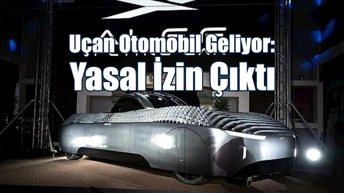 Uçan Otomobil Geliyor: Yasal İzin Çıktı