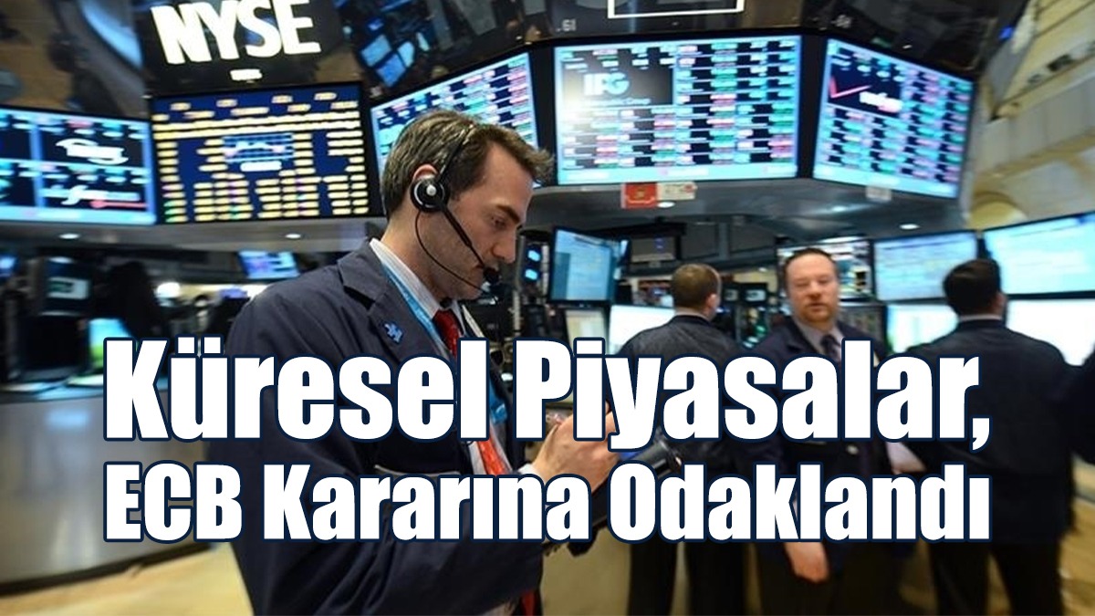 Küresel piyasalar, Fed sonrası ECB kararına odaklandı