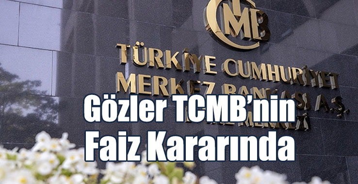 Gözler TCMB’nin Faiz Kararında