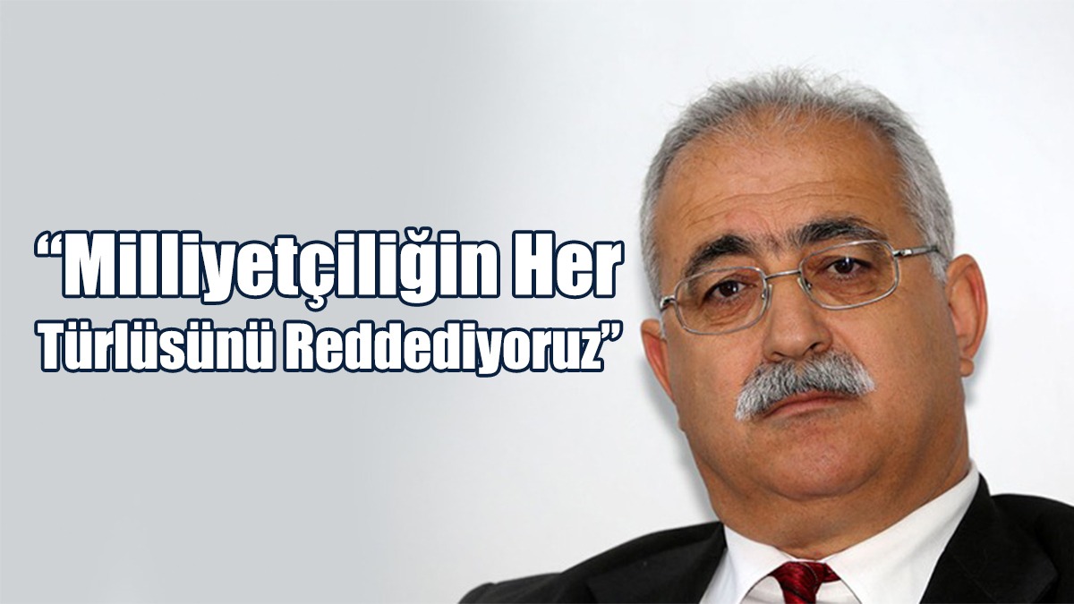 “Milliyetçiliğin Her Türlüsünü Reddediyoruz”