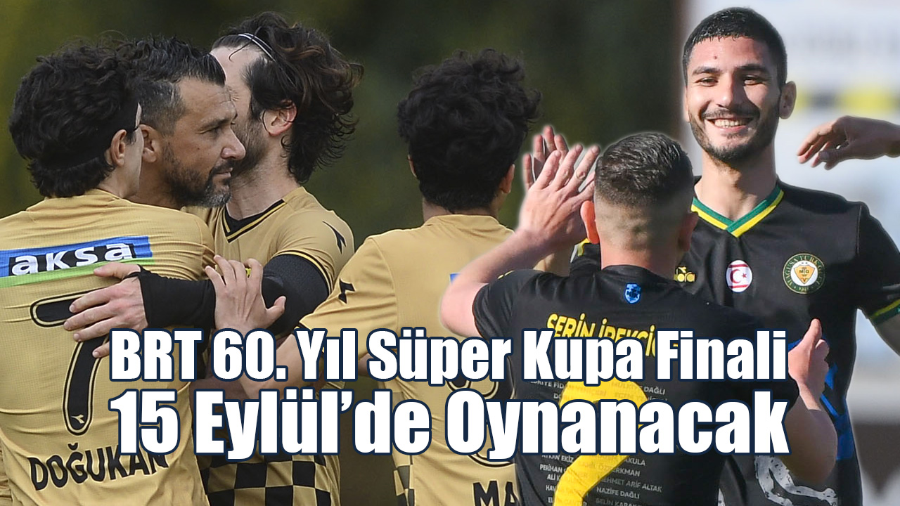BRT 60. Yıl Süper Kupa Finali 15 Eylül’de Oynanacak