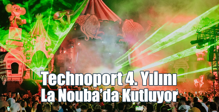 Technoport 4. Yılını La Nouba’da Kutluyor