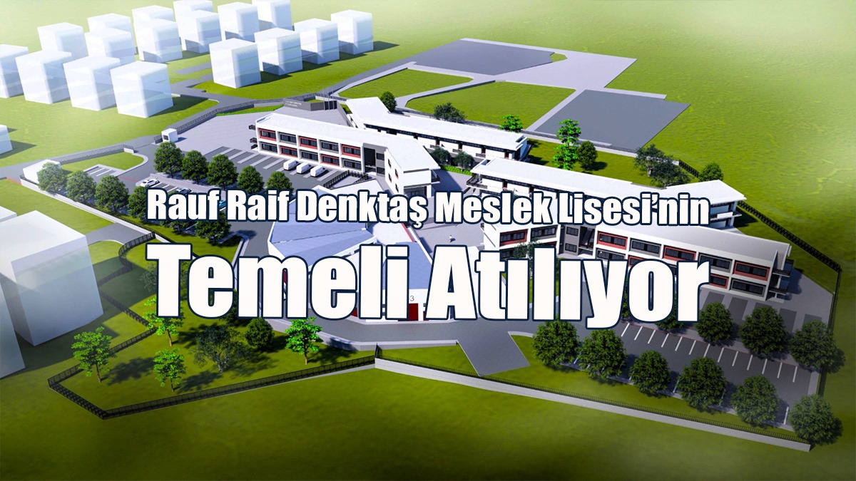 Rauf Raif Denktaş Meslek Lisesi’nin Temeli Atılıyor