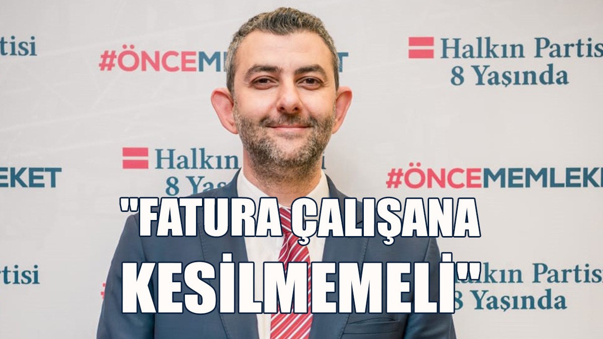 "Kaçak Yaşamla Mücadelede Fatura Masum Çalışana Kesilmemeli"