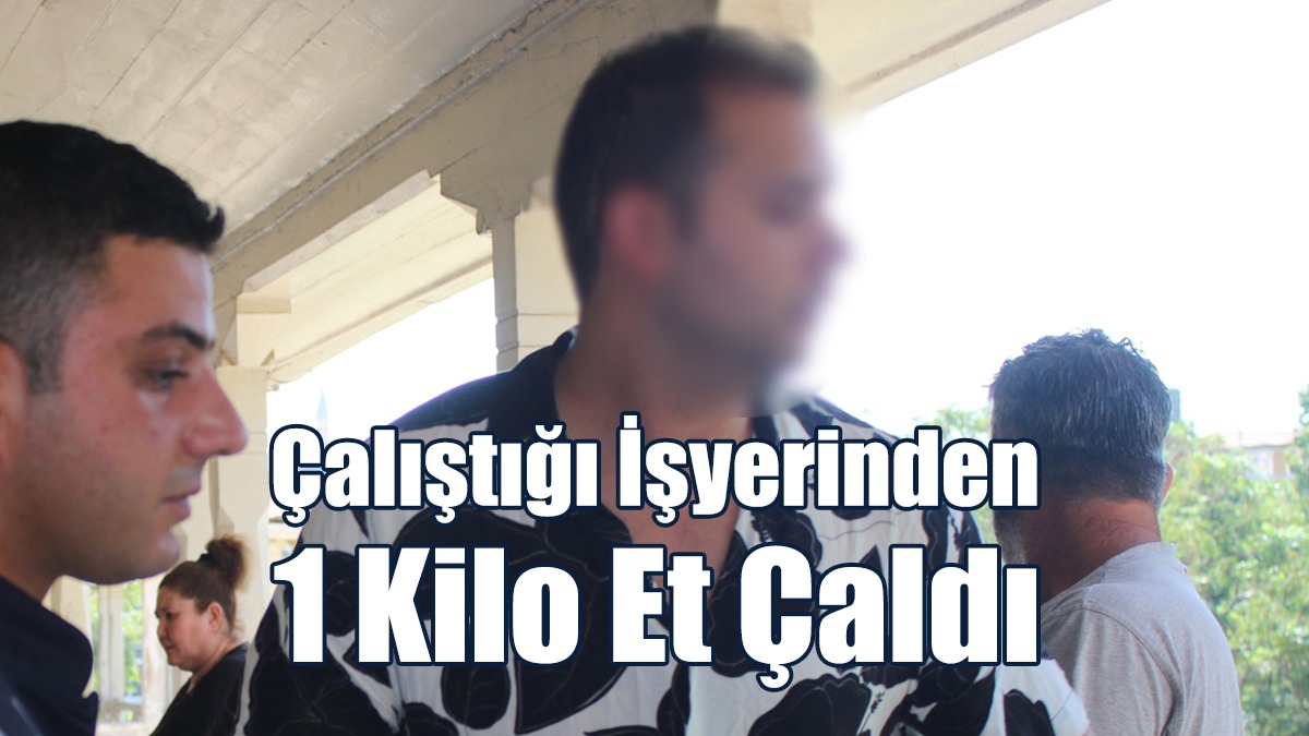 Çaldığı Eti Pişirirken Yakalanan Genç, Cezaevine Gönderildi