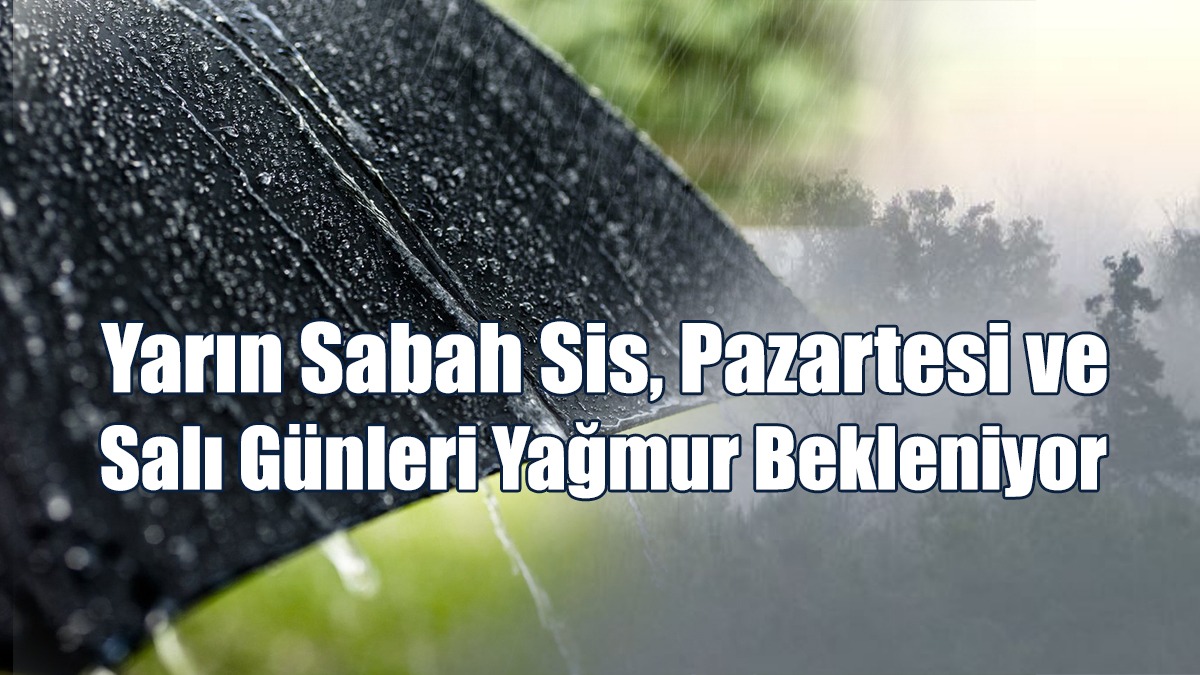 Yarın Sabah Sis, Pazartesi Ve Salı Günleri Yağmur Bekleniyor