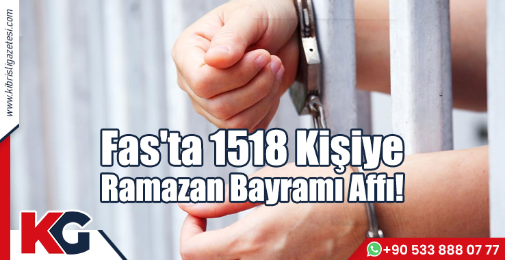 Fas'ta 1518 Kişiye Ramazan Bayramı Affı!