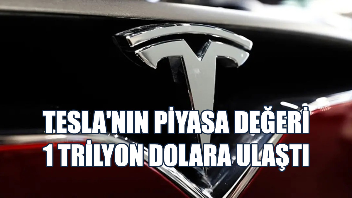 Tesla'nın Piyasa Değeri 1 Trilyon Dolara Ulaştı