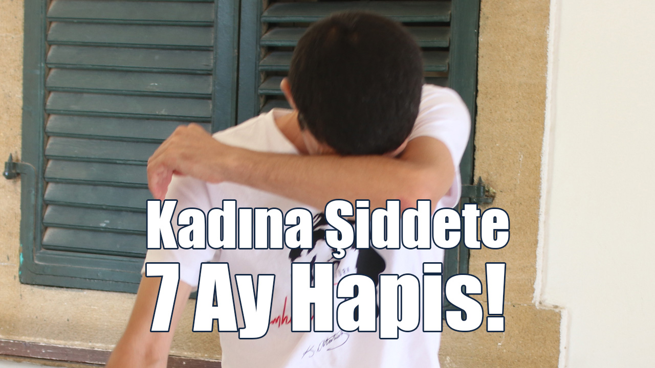 Kadına Şiddete 7 Ay Hapis!