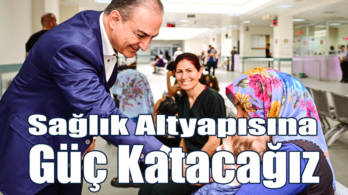 Başman: Sağlık Altyapısına Güç Katacağız